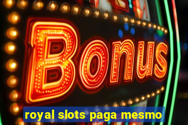 royal slots paga mesmo